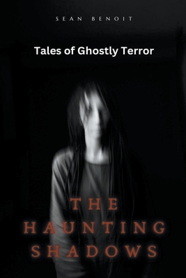 The Haunting Shadows: Tales of Ghostly Terror B0C54GKQ7V Book Cover