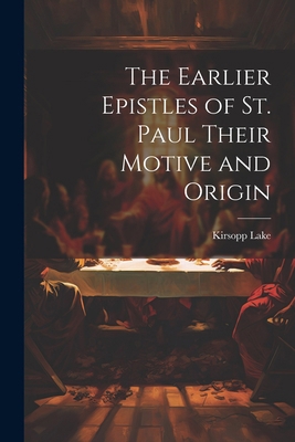 The Earlier Epistles of St. Paul Their Motive a... 1022679643 Book Cover