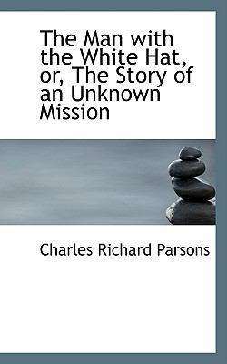 The Man with the White Hat, Or, the Story of an... 1103828886 Book Cover