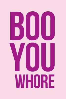 Boo You Whore Notebook 1533677611 Book Cover