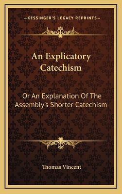 An Explicatory Catechism: Or an Explanation of ... 1163690813 Book Cover
