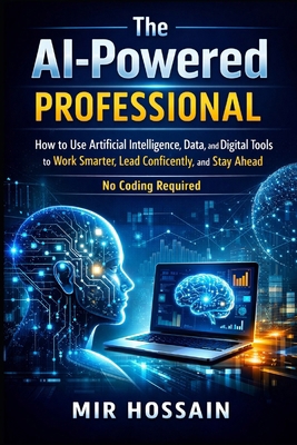 The AI-Powered Professional: How to Use Artific... B0GTHL5HH9 Book Cover