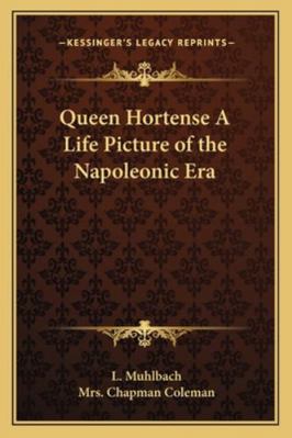 Queen Hortense A Life Picture of the Napoleonic... 1162777230 Book Cover