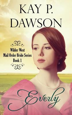 Everly: Mail Order Bride Series Book 1 (Wilder ... 1517724066 Book Cover