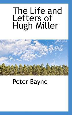 The Life and Letters of Hugh Miller 0559715587 Book Cover