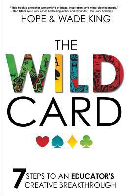 The Wild Card: 7 Steps to an Educator's Creativ... 1946444529 Book Cover