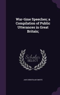 War-Time Speeches; A Compilation of Public Utte... 1356476899 Book Cover
