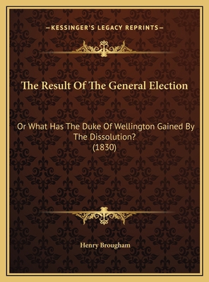 The Result Of The General Election: Or What Has... 1169577032 Book Cover