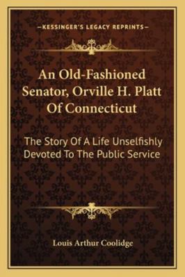 An Old-Fashioned Senator, Orville H. Platt Of C... 1163311413 Book Cover