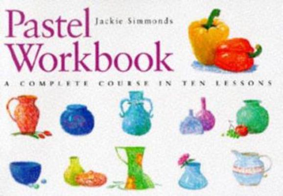 Pastel Workbook: A Complete Course in Ten Lessons 0715308432 Book Cover