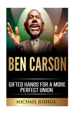 Ben Carson: Gifted Hands for a More Perfect Union 1519109350 Book Cover