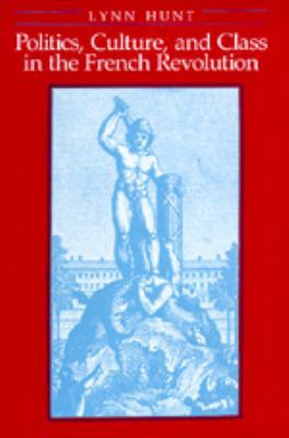 Politics, Culture, and Class in the French Revo... 0520057406 Book Cover