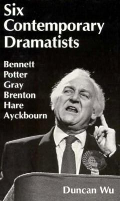Six Contemporary Dramatists: Bennett, Potter, G... 0312165676 Book Cover
