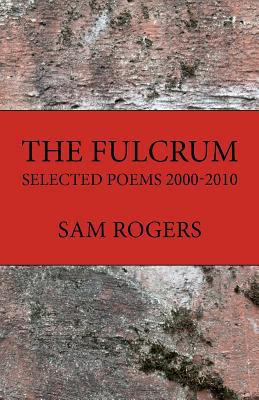 The Fulcrum: Selected Poems 2000 - 2010 0984718303 Book Cover