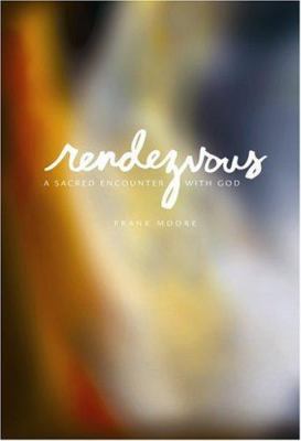 Rendezvous: A Sacred Encounter with God 0834122979 Book Cover