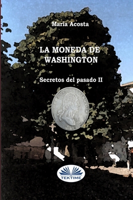 La Moneda De Washington: Secretos Del Pasado II [Spanish] 8835401070 Book Cover