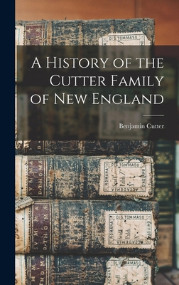 A History of the Cutter Family of New England 1015477186 Book Cover