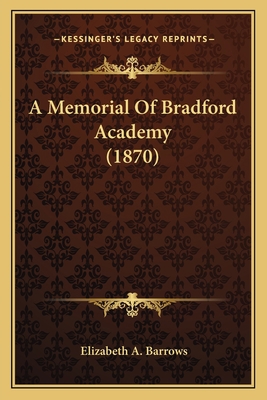 A Memorial Of Bradford Academy (1870) 116453923X Book Cover