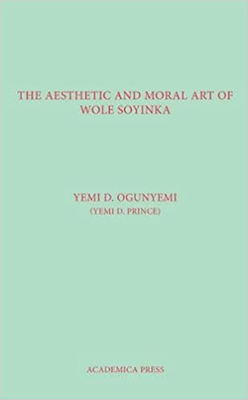 The Aesthetic and Moral Art of Wole Soyinka 1680530348 Book Cover