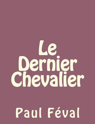 Le Dernier Chevalier [French] 1492735078 Book Cover