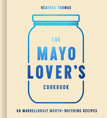 The Mayo Lover's Cookbook 0008607516 Book Cover