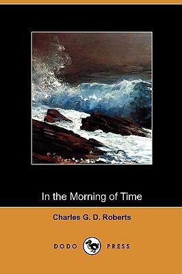 In the Morning of Time (Dodo Press) 1409987248 Book Cover