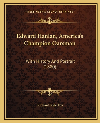 Edward Hanlan, America's Champion Oarsman: With... 116692047X Book Cover