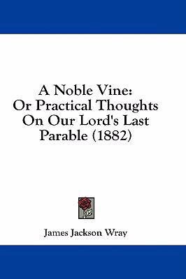 A Noble Vine: Or Practical Thoughts on Our Lord... 1436923417 Book Cover