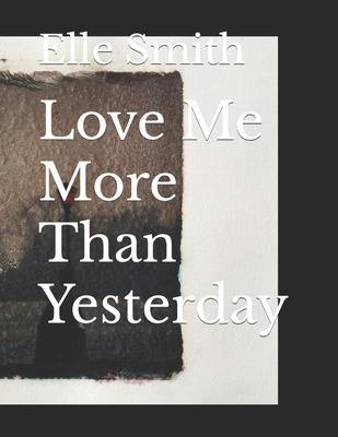 Love Me More Than Yesterday B0CT98XQSP Book Cover