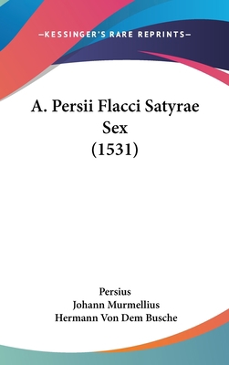 A. Persii Flacci Satyrae Sex (1531) 110467341X Book Cover