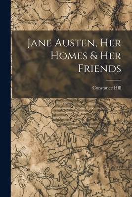 Jane Austen, Her Homes & Her Friends 1016138997 Book Cover