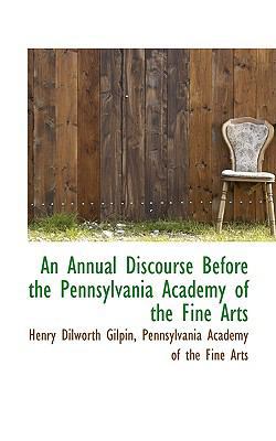 An Annual Discourse Before the Pennsylvania Aca... 1110098553 Book Cover
