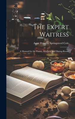 The Expert Waitress: A Manual for the Pantry, K... 1020846453 Book Cover