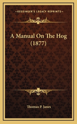 A Manual on the Hog (1877) 1164208160 Book Cover