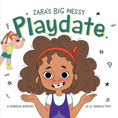 Zara's Big Messy Playdate 1736241079 Book Cover