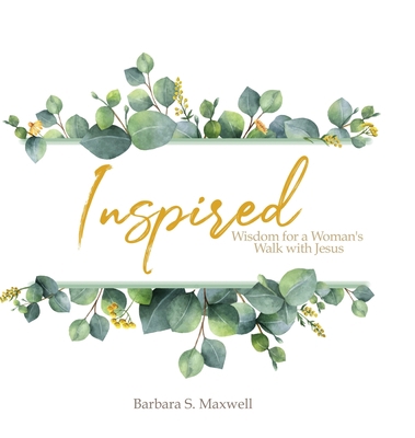 Inspired: Wisdom for a Woman's Walk with Jesus 1939815983 Book Cover