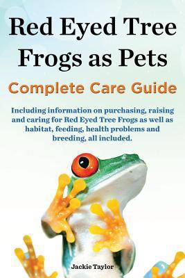 Red Eyed Tree Frogs as Pets, Complete Care Guid... 0992829313 Book Cover