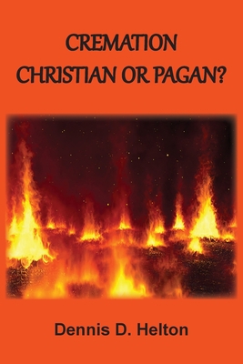 Cremation: Christian or Pagan? 1736534432 Book Cover