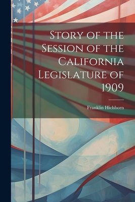 Story of the Session of the California Legislat... 1022112244 Book Cover