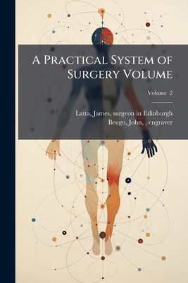 A Practical System of Surgery Volume; Volume 2 1246853272 Book Cover