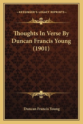 Thoughts In Verse By Duncan Francis Young (1901) 1165137968 Book Cover