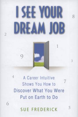 I See Your Dream Job: A Career Intuitive Shows ... 0312554206 Book Cover