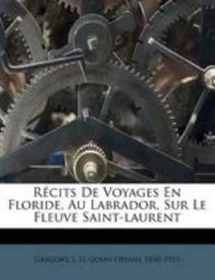 Récits de Voyages En Floride, Au Labrador, Sur ... [French] 1246888904 Book Cover