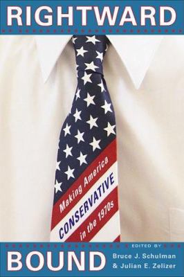Rightward Bound: Making America Conservative in... 0674027574 Book Cover