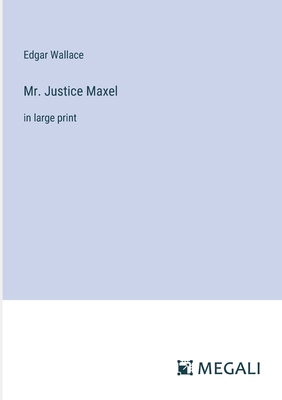 Mr. Justice Maxel: in large print 3387072422 Book Cover