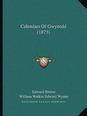 Calendars Of Gwynedd (1873) 1164863347 Book Cover