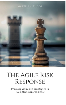 The Agile Risk Response: Crafting Dynamic Strat... 3384163788 Book Cover