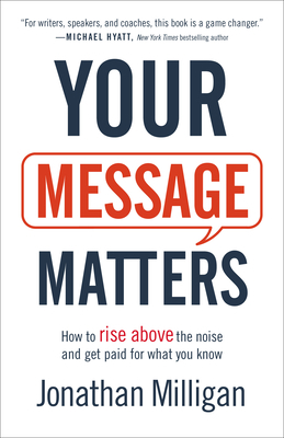 Your Message Matters: How to Rise Above the Noi... 1540900339 Book Cover