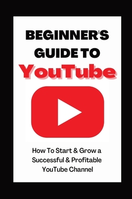 Beginner's Guide To YouTube 2022 Edition: How T... 1087993458 Book Cover