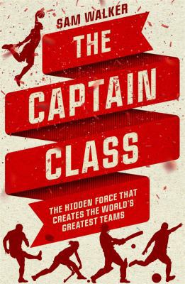 The Captain Class: The Hidden Force That Create... 0670078492 Book Cover
